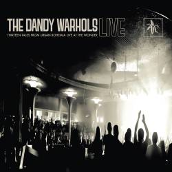 The Dandy Warhols : Thirteen Tales from Urban Bohemia: Live at The Wonder